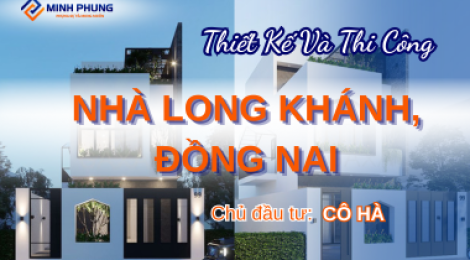CÔNG TRÌNH THI CÔNG  NHÀ CÔ HÀ - LONG KHÁNH