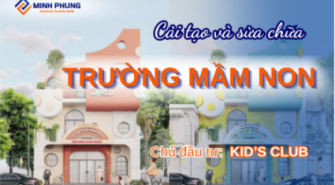 CẢI TẠO VÀ SƠN SỬA HỆ THỐNG MẦM NON KID'S CLUB