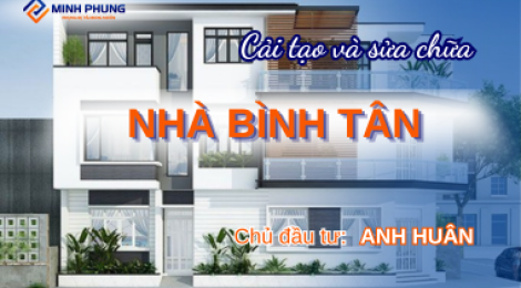 CẢI TẠO VÀ SỬA CHỮA NHÀ ANH HUÂN QUẬN BÌNH TÂN
