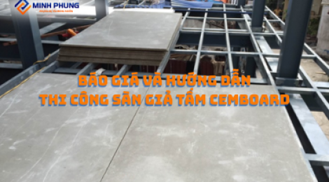 KIẾN TẠO KIỆT TÁC SỐNG: KHÁM PHÁ THI CÔNG SÀN GIẢ CEMBOARD CÙNG MINH PHỤNG – CÔNG TY XÂY NHÀ ĐẸP ĐÁNH THỨC MỌI GIÁC QUAN