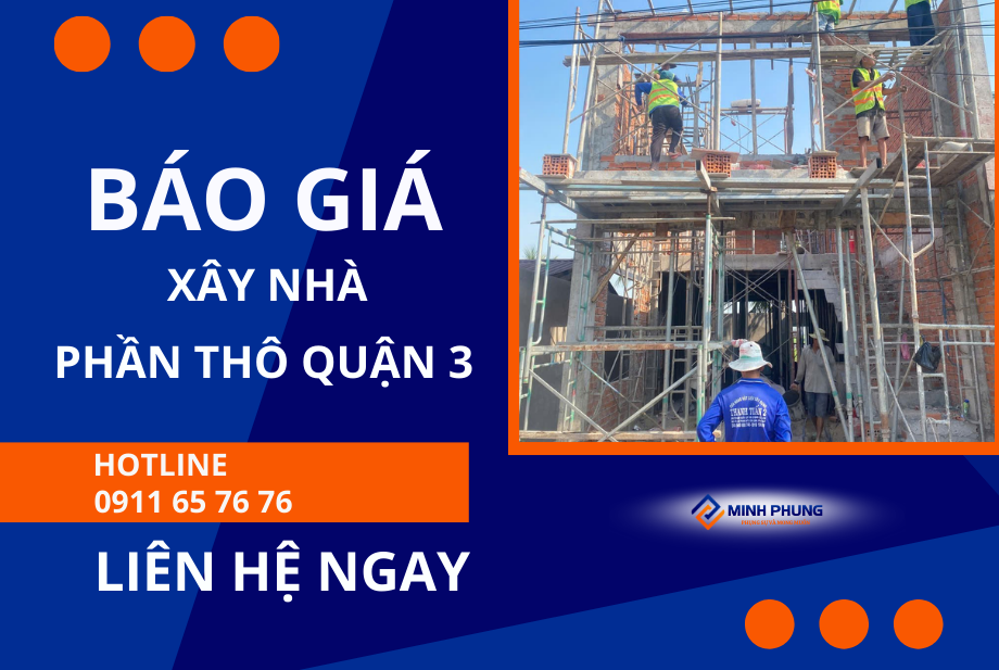 BÁO GIÁ XÂY NHÀ PHẦN THÔ QUẬN 3 MỚI NHẤT 2025 TỪ MINH PHỤNG – KIẾN TẠO TỔ ẤM HOÀN HẢO