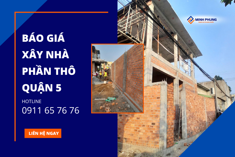BÁO GIÁ THI CÔNG NHÀ PHẦN THÔ QUẬN 5 MỚI NHẤT TỪ MINH PHỤNG – KHỞI NGUỒN TỔ ẤM VỮNG BỀN
