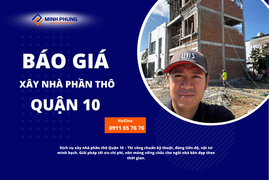 BÁO GIÁ THI CÔNG PHẦN THÔ QUẬN 10 2025 – HIỆN THỰC HÓA ƯỚC MƠ CÙNG MINH PHỤNG