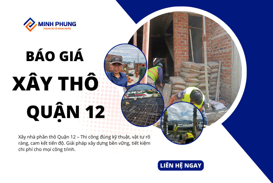 BÁO GIÁ THI CÔNG NHÀ PHẦN THÔ QUẬN 12 MỚI NHẤT 2025 – VỮNG CHÃI CHẤT LƯỢNG CÙNG MINH PHỤNG