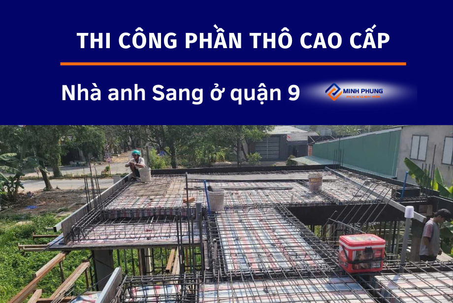 Xây Dựng Phần Thô Nhà Quận 9 | Báo Giá Xây Nhà 2026 – Minh Phụng